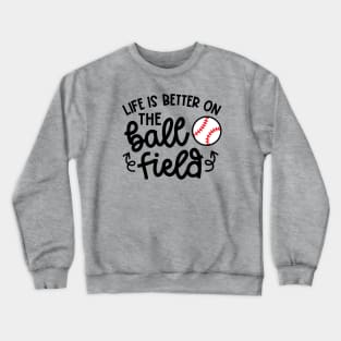 Life Is Better On The Ball Field Baseball Player Mom Cute Funny Crewneck Sweatshirt